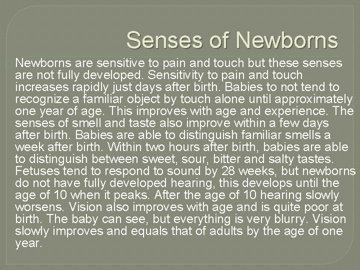 Senses of Newborns � Newborns are sensitive to pain and touch but these senses