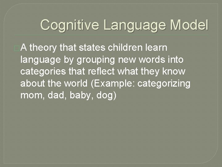 Cognitive Language Model �A theory that states children learn language by grouping new words