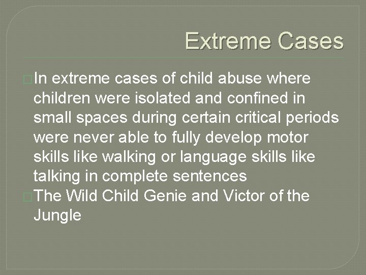 Extreme Cases �In extreme cases of child abuse where children were isolated and confined