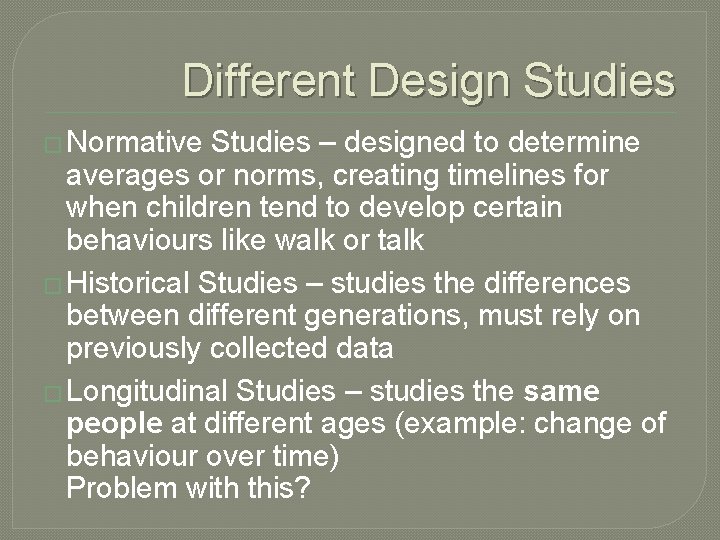 Different Design Studies � Normative Studies – designed to determine averages or norms, creating