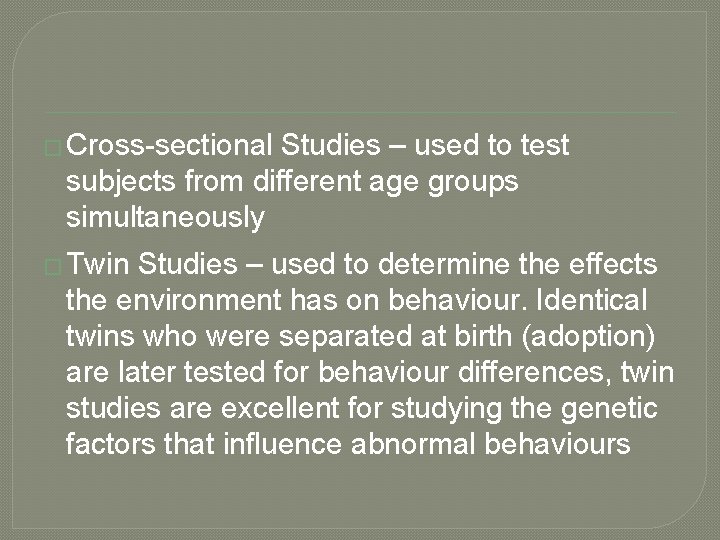 � Cross-sectional Studies – used to test subjects from different age groups simultaneously �