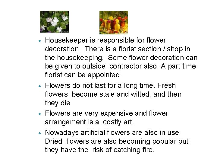 Housekeeper is responsible for flower decoration. There is a florist section / shop in