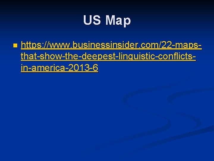 US Map n https: //www. businessinsider. com/22 -mapsthat-show-the-deepest-linguistic-conflictsin-america-2013 -6 US Map n https: //www. businessinsider. com/22 -mapsthat-show-the-deepest-linguistic-conflictsin-america-2013 -6