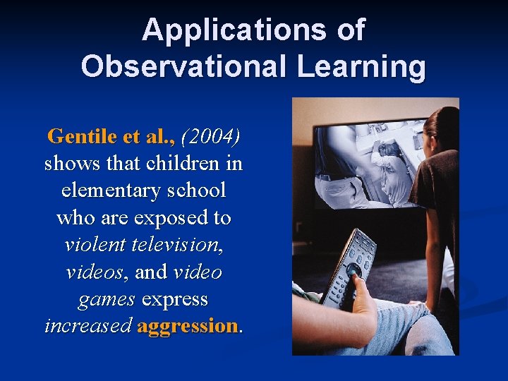 Applications of Observational Learning Gentile et al. , (2004) shows that children in elementary Applications of Observational Learning Gentile et al. , (2004) shows that children in elementary