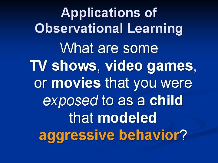 Applications of Observational Learning What are some TV shows, video games, or movies that Applications of Observational Learning What are some TV shows, video games, or movies that