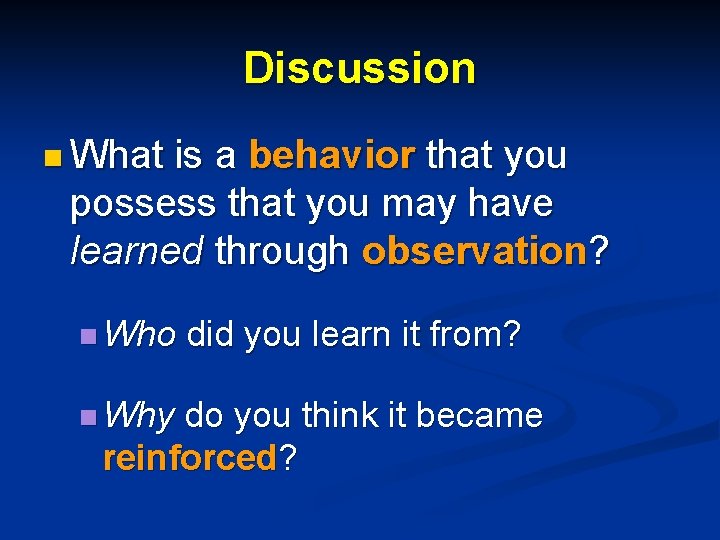 Discussion n What is a behavior that you possess that you may have learned Discussion n What is a behavior that you possess that you may have learned