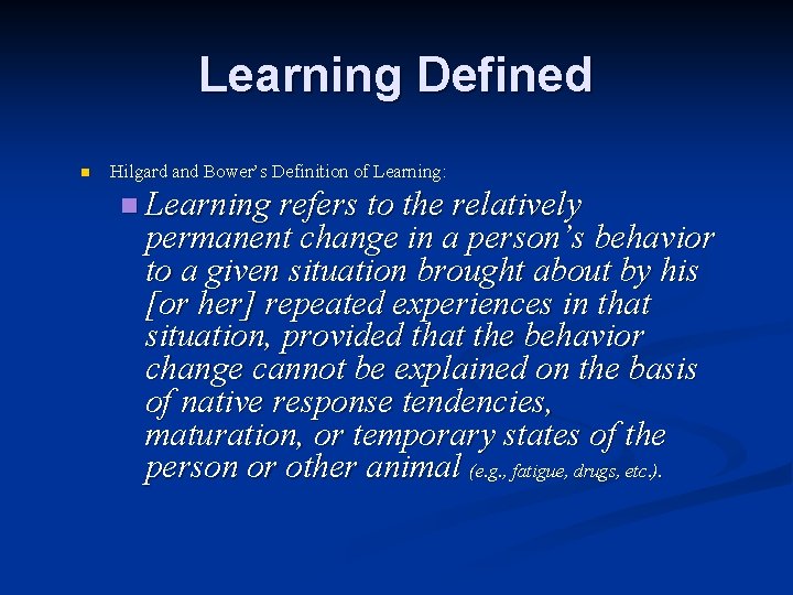Learning Defined n Hilgard and Bower’s Definition of Learning: n Learning refers to the Learning Defined n Hilgard and Bower’s Definition of Learning: n Learning refers to the