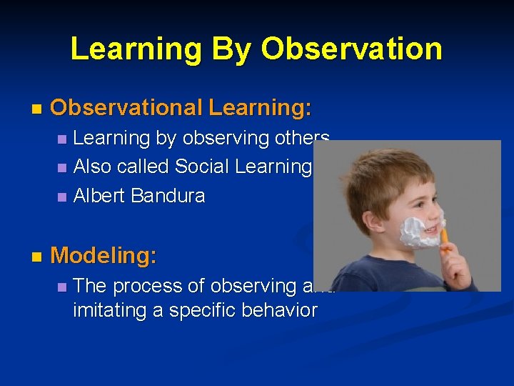 Learning By Observation n Observational Learning: Learning by observing others n Also called Social Learning By Observation n Observational Learning: Learning by observing others n Also called Social