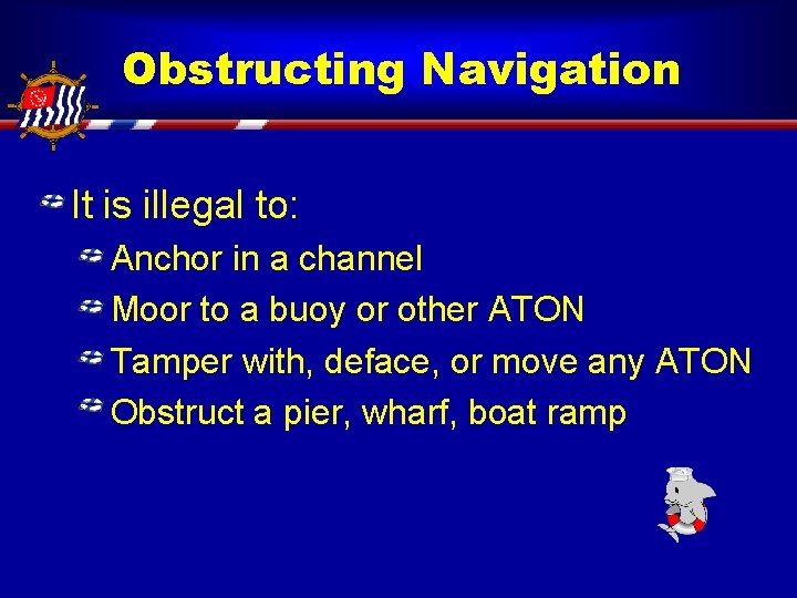 Obstructing Navigation It is illegal to: Anchor in a channel Moor to a buoy