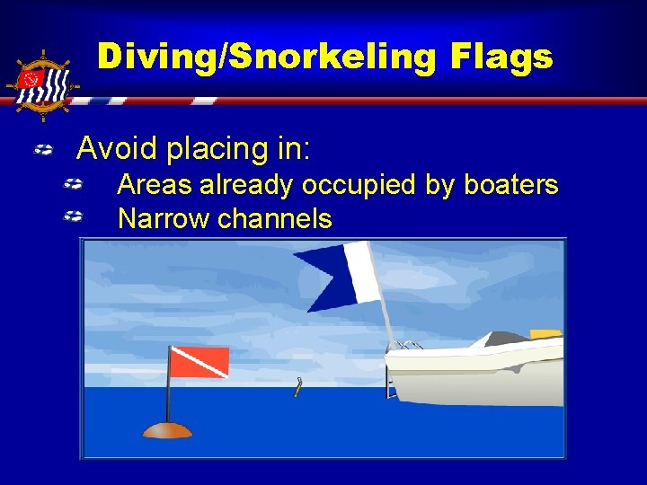 Diving/Snorkeling Flags Avoid placing in: Areas already occupied by boaters Narrow channels 