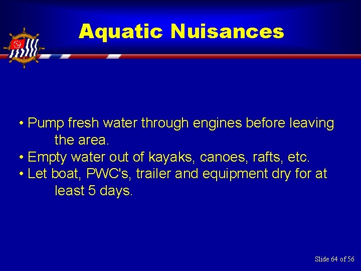 Aquatic Nuisances • Pump fresh water through engines before leaving the area. • Empty