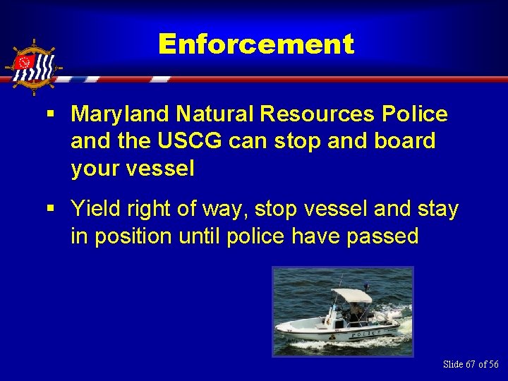 Enforcement § Maryland Natural Resources Police and the USCG can stop and board your