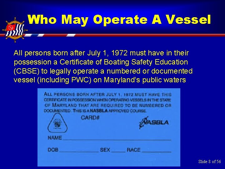 Who May Operate A Vessel All persons born after July 1, 1972 must have