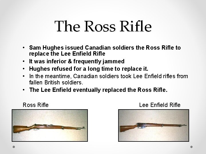 The Ross Rifle • Sam Hughes issued Canadian soldiers the Ross Rifle to replace