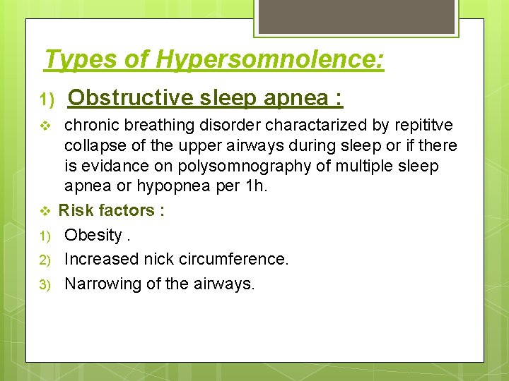 Types of Hypersomnolence: 1) v v 1) 2) 3) Obstructive sleep apnea : chronic