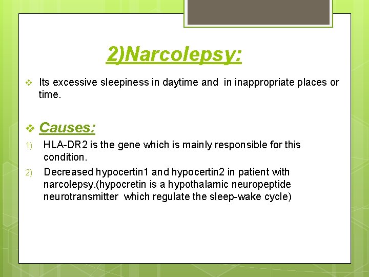 2)Narcolepsy: v Its excessive sleepiness in daytime and in inappropriate places or time. v