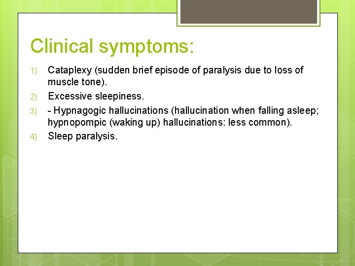 Clinical symptoms: 1) 2) 3) 4) Cataplexy (sudden brief episode of paralysis due to