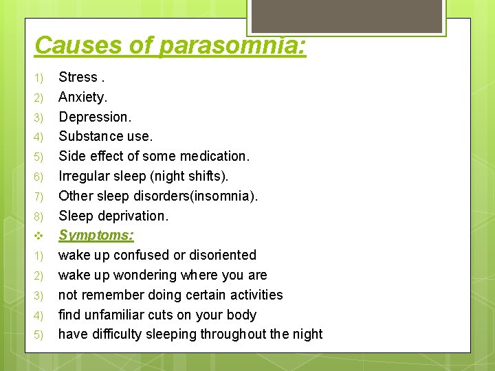 Causes of parasomnia: 1) 2) 3) 4) 5) 6) 7) 8) v 1) 2)