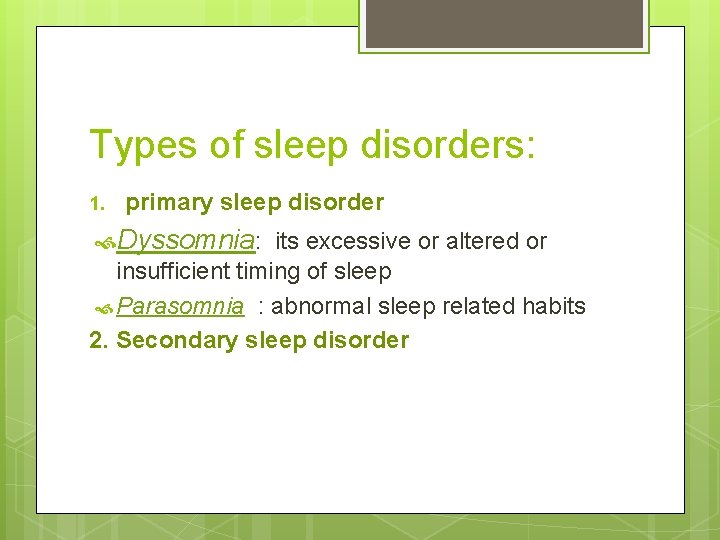 Types of sleep disorders: 1. primary sleep disorder Dyssomnia: its excessive or altered or