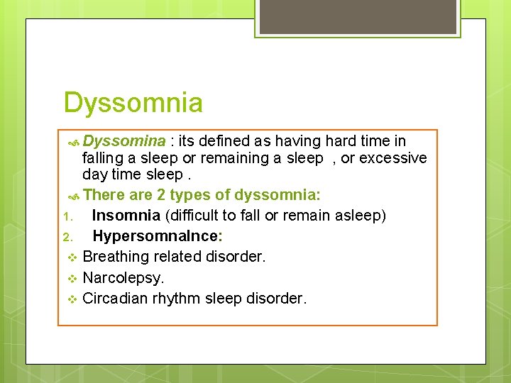 Dyssomnia Dyssomina : its defined as having hard time in falling a sleep or
