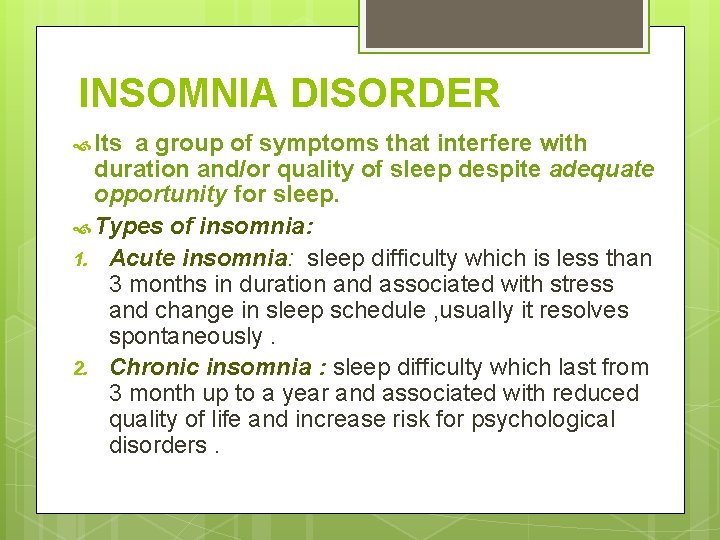 INSOMNIA DISORDER Its a group of symptoms that interfere with duration and/or quality of
