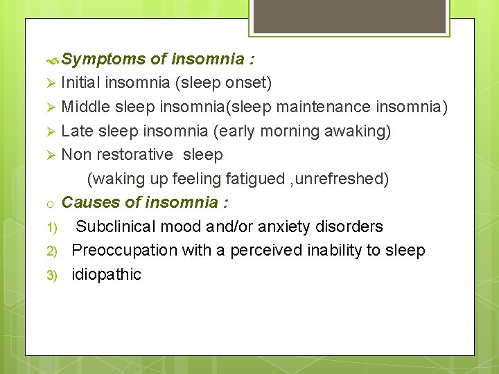  Symptoms of insomnia : Ø Initial insomnia (sleep onset) Ø Middle sleep insomnia(sleep