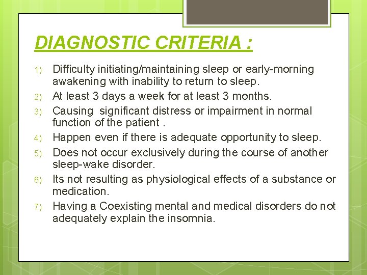 DIAGNOSTIC CRITERIA : 1) 2) 3) 4) 5) 6) 7) Difficulty initiating/maintaining sleep or