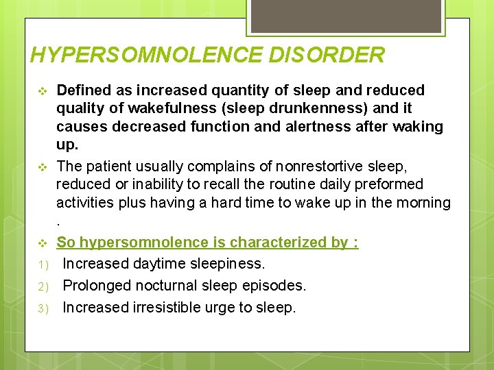 HYPERSOMNOLENCE DISORDER v v v 1) 2) 3) Defined as increased quantity of sleep