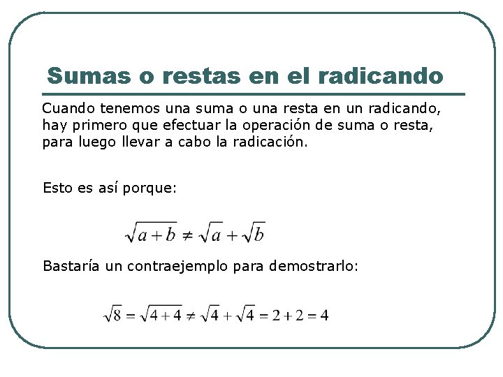 Sumas o restas en el radicando Cuando tenemos una suma o una resta en