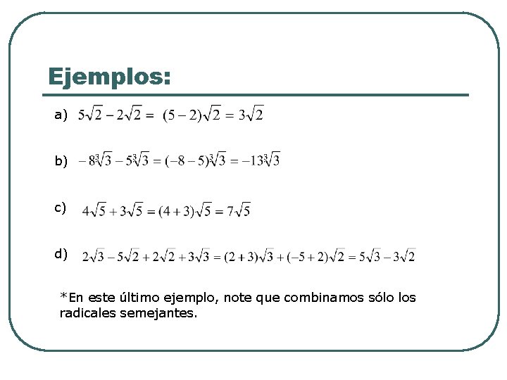Ejemplos: a) b) c) d) *En este último ejemplo, note que combinamos sólo los