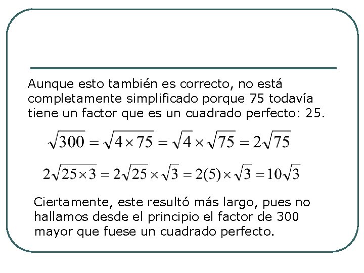 Aunque esto también es correcto, no está completamente simplificado porque 75 todavía tiene un