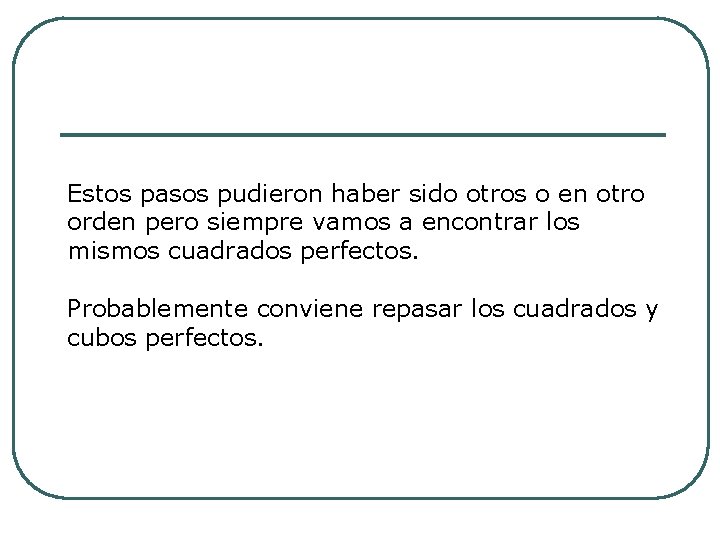 Estos pasos pudieron haber sido otros o en otro orden pero siempre vamos a