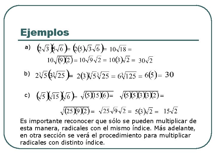 Ejemplos a) b) c) Es importante reconocer que sólo se pueden multiplicar de esta