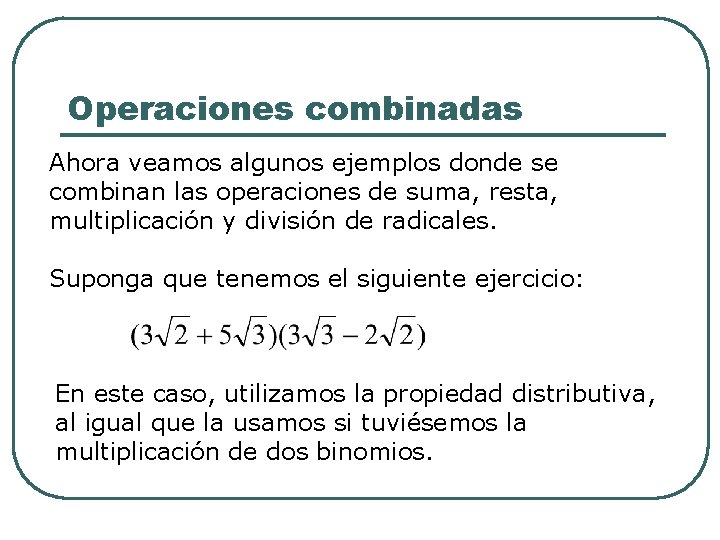 Operaciones combinadas Ahora veamos algunos ejemplos donde se combinan las operaciones de suma, resta,