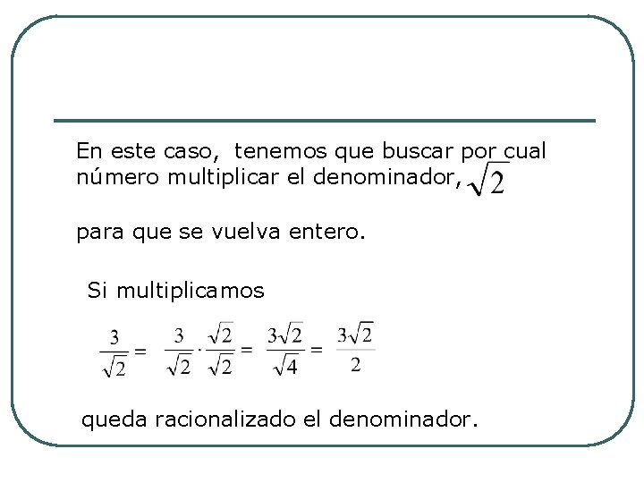 En este caso, tenemos que buscar por cual número multiplicar el denominador, para que