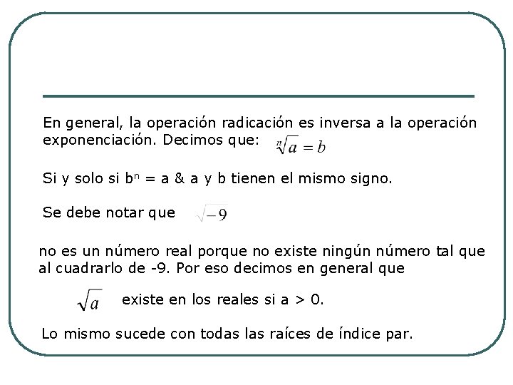 En general, la operación radicación es inversa a la operación exponenciación. Decimos que: Si