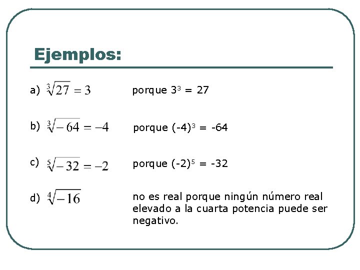 Ejemplos: a) porque 33 = 27 b) porque (-4)3 = -64 c) porque (-2)5