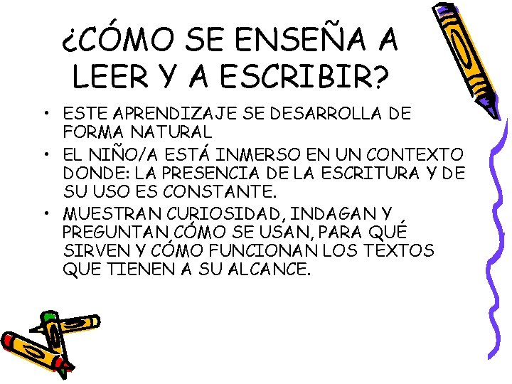 ¿CÓMO SE ENSEÑA A LEER Y A ESCRIBIR? • ESTE APRENDIZAJE SE DESARROLLA DE