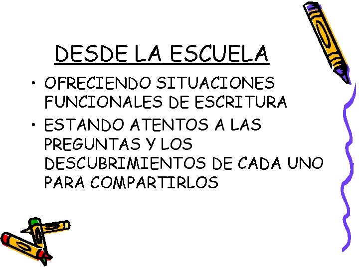 DESDE LA ESCUELA • OFRECIENDO SITUACIONES FUNCIONALES DE ESCRITURA • ESTANDO ATENTOS A LAS