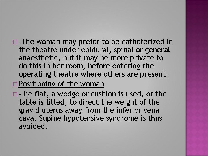 � -The woman may prefer to be catheterized in theatre under epidural, spinal or