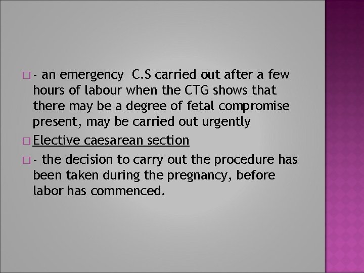 �- an emergency C. S carried out after a few hours of labour when