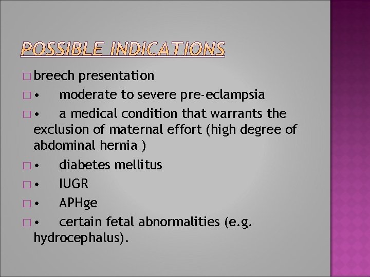 � breech presentation � • moderate to severe pre-eclampsia � • a medical condition