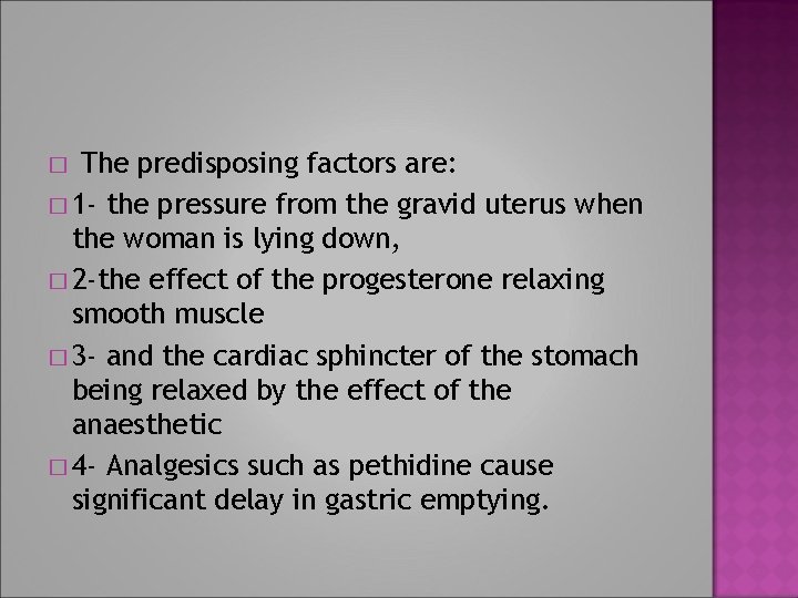 The predisposing factors are: � 1 - the pressure from the gravid uterus when