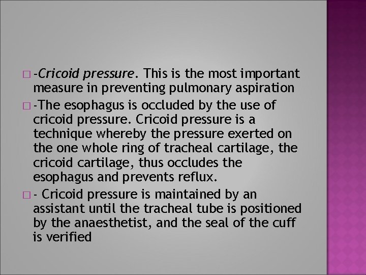 � -Cricoid pressure. This is the most important measure in preventing pulmonary aspiration �