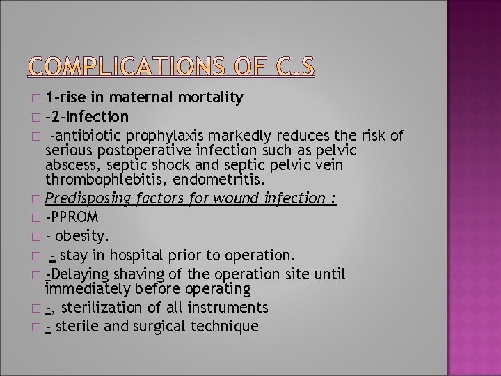 1 -rise in maternal mortality � -2 -Infection � -antibiotic prophylaxis markedly reduces the