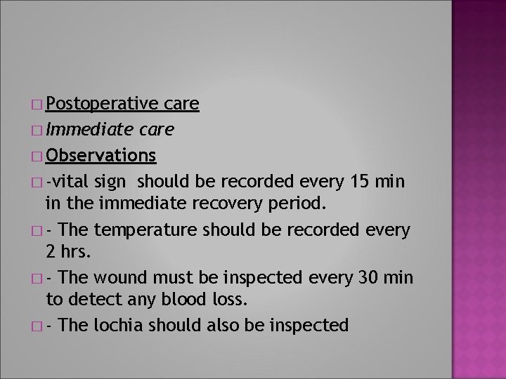 � Postoperative care � Immediate care � Observations � -vital sign should be recorded