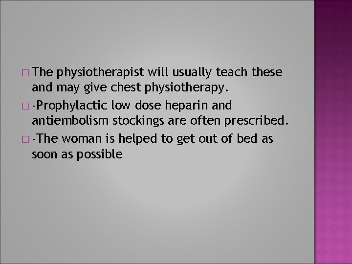 � The physiotherapist will usually teach these and may give chest physiotherapy. � -Prophylactic