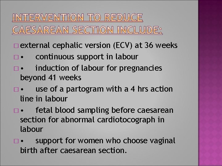 � external cephalic version (ECV) at 36 weeks � • continuous support in labour