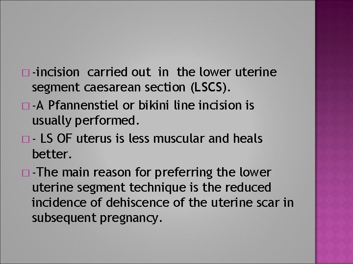 � -incision carried out in the lower uterine segment caesarean section (LSCS). � -A