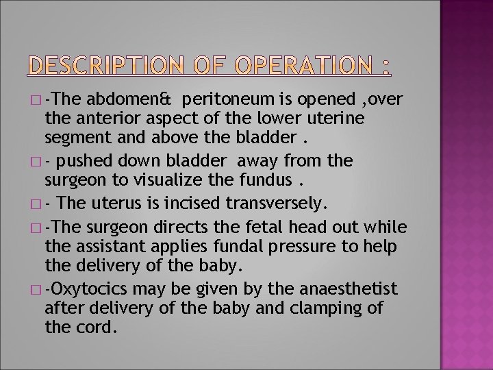 � -The abdomen& peritoneum is opened , over the anterior aspect of the lower